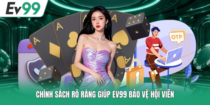 Chính sách rõ ràng giúp EV99 bảo vệ hội viên