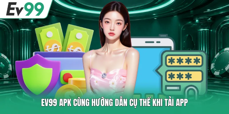 EV99 APK - 3 Bước Hướng Dẫn Tải Và Cài Đặt Chi Tiết 1 EV99 APK cùng hướng dẫn cụ thể khi tải app