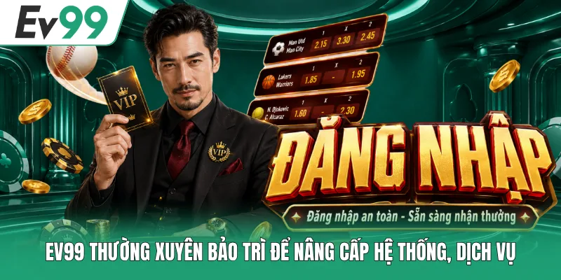 EV99 thường xuyên bảo trì để nâng cấp hệ thống, dịch vụ