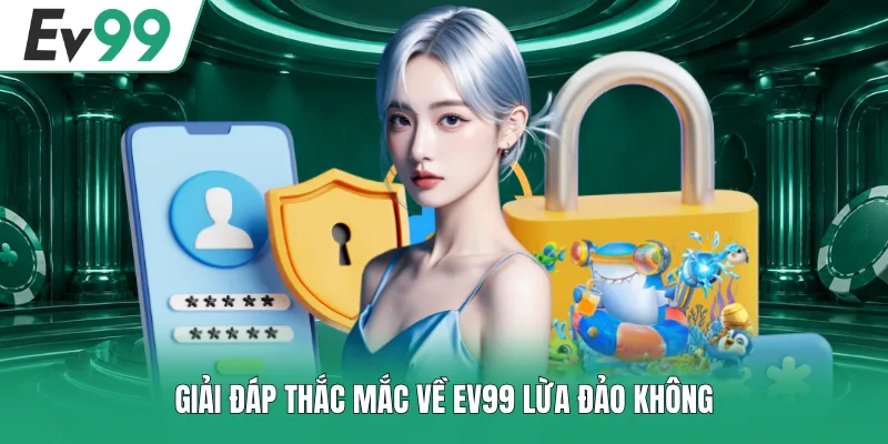 EV99 Lừa Đảo Không - Sự Thật Về Độ Uy Tín Nền Tảng 1 Giải đáp thắc mắc về EV99 lừa đảo không