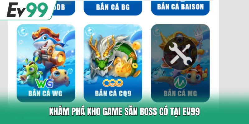 Bắn Cá EV99 2 Khám phá kho game săn boss có tại EV99