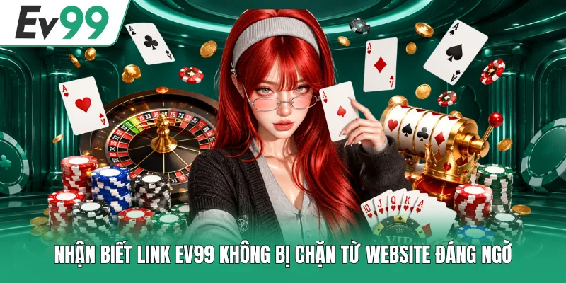 Link EV99 Không Bị Chặn - Cách Kiểm Tra Link Chuẩn 2026 2 Nhận biết link EV99 không bị chặn từ website đáng ngờ