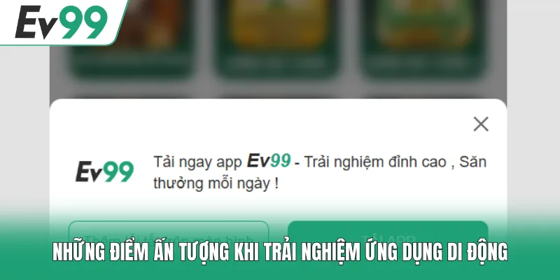 Tải App EV99 1 Những điểm ấn tượng khi trải nghiệm ứng dụng di động